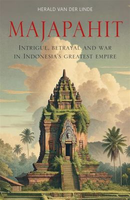 La Guerre de Succession de Majapahit:  Une Lutte Dynastique Brûlante et le Déclin d'un Royaume Maritime Puissant